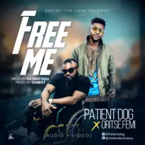 Patient Dog - Free Me ft. Oritse Femi